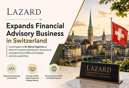 Lazard Expands Financial Advisory Business in Switzerland